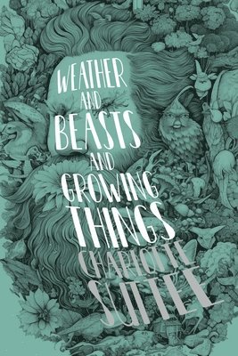 Weather and Beasts and Growing Things 1