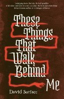 David Surface - These Things That Walk Behind Me, Häftad