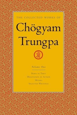 The Collected Works of Chgyam Trungpa, Volume 1 1
