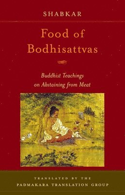 Shabkar Tsogdruk Rangdrol - Food of Bodhisattvas: Buddhist Teachings on Abstaining from Meat, Häftad