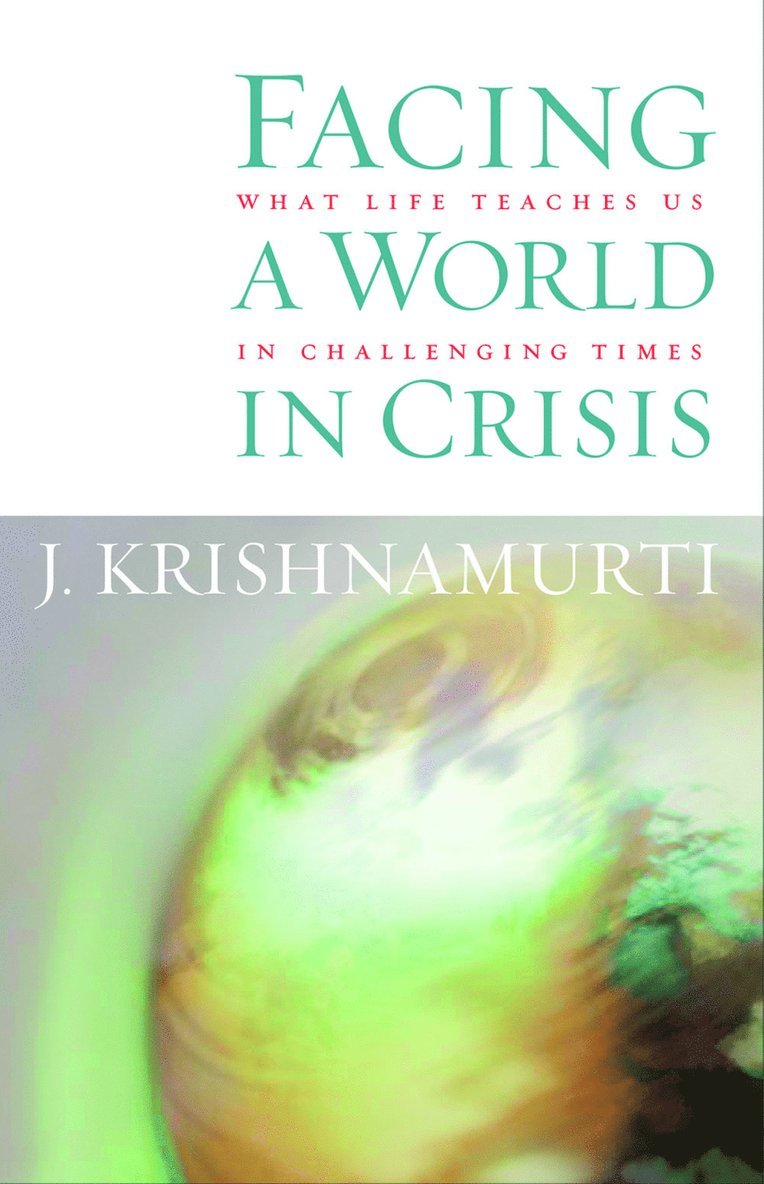 J. Krishnamurti - Facing a World in Crisis: What Life Teaches Us in Challenging Times, Häftad