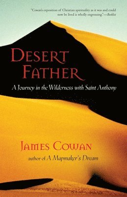 James Cowan - Desert Father: A Journey in the Wilderness with Saint Anthony, Häftad