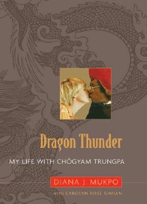 Diana J. Mukpo, Carolyn Gimian - Dragon Thunder, Inbunden