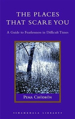 Pema Chodron - The Places That Scare You: A Guide to Fearlessness in Difficult Times, Inbunden
