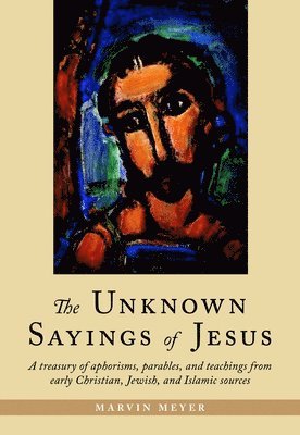 Marvin Meyer - The Unknown Sayings of Jesus, Häftad