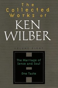 bokomslag The Collected Works of Ken Wilber: Volume Eight: The Marriage of Sense and Soul, One Taste