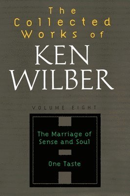 bokomslag The Collected Works of Ken Wilber: Volume Eight: The Marriage of Sense and Soul, One Taste