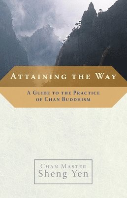 bokomslag Attaining the Way: A Guide to the Practice of Chan Buddhism
