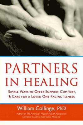 William Collinge - Partners in Healing: Simple Ways to Offer Support, Comfort, and Care to a Loved One Facing Illness, Häftad