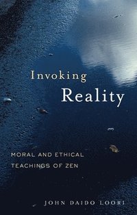 bokomslag Invoking Reality: Moral and Ethical Teachings of Zen