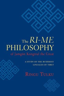 Ringu Tulku - The Ri-me Philosophy of Jamgon Kongtrul the Great: A Study of the Buddhist Lineages of Tibet, Häftad