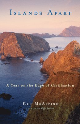Ken McAlpine - Islands Apart: A Year on the Edge of Civilization, Häftad