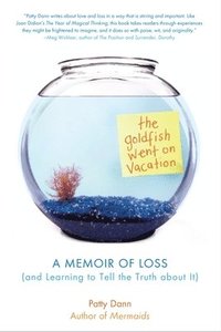 bokomslag The Goldfish Went on Vacation: A Memoir of Loss (and Learning to Tell the Truth about It)