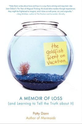 bokomslag The Goldfish Went on Vacation: A Memoir of Loss (and Learning to Tell the Truth about It)