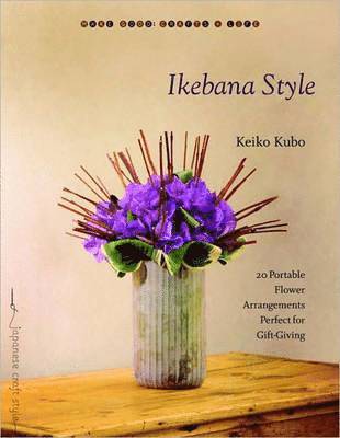 bokomslag Ikebana Style: 20 Portable Flower Arrangements Perfect for Gift-Giving