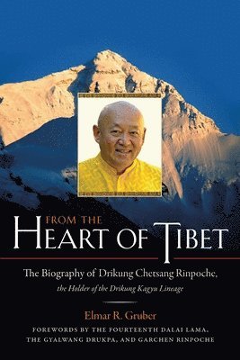 bokomslag From the Heart of Tibet: The Biography of Drikung Chetsang Rinpoche, the Holder of the Drikung Kagyu Lineage
