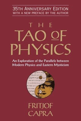 The Tao of Physics: An Exploration of the Parallels Between Modern Physics and Eastern Mysticism 1