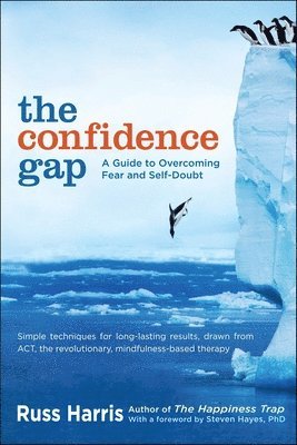 Russ Harris - The Confidence Gap: A Guide to Overcoming Fear and Self-Doubt, Häftad