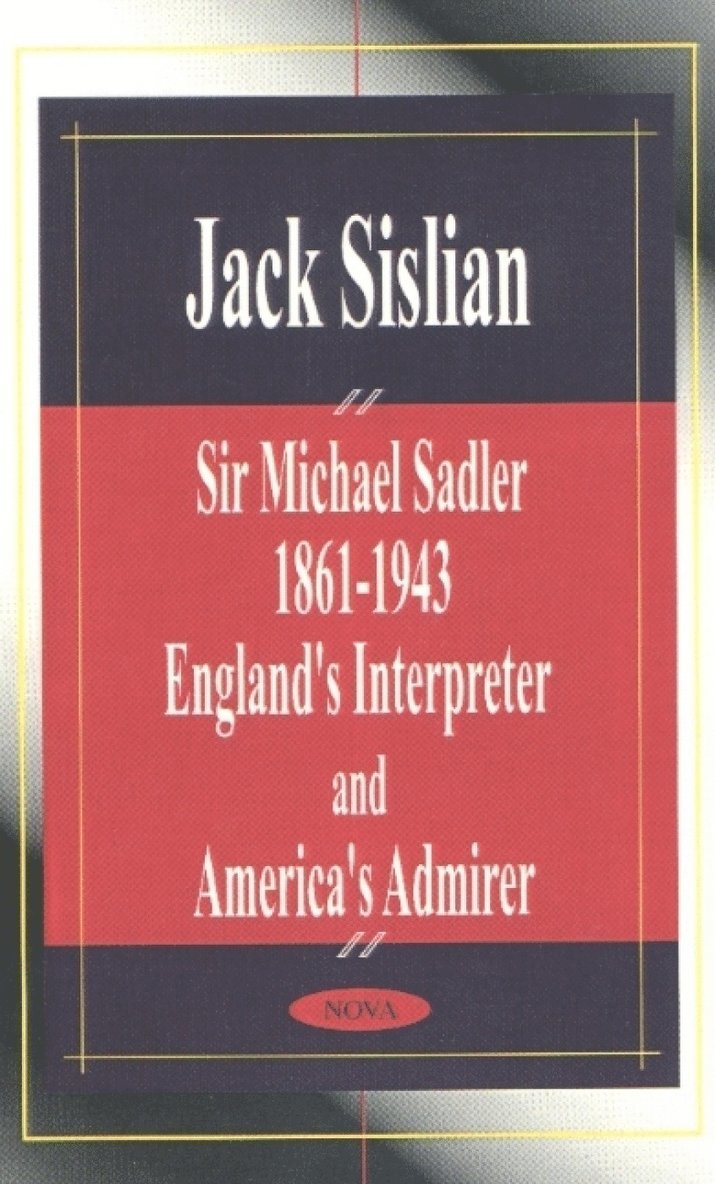 Jack Sislian - Sir Michael Sadler 1861-1943, Inbunden