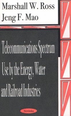 bokomslag Telecommunications Spectrum Use By the Energy, Water & Railroad Industries