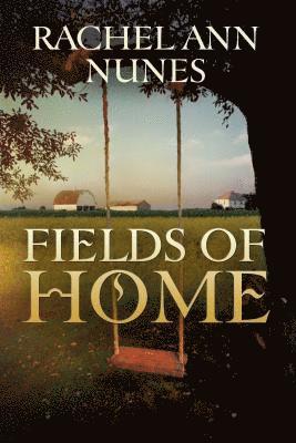 Rachel Ann Nunes - Fields of Home, Häftad