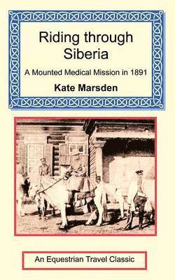 Kate Marsden - Riding through Siberia - A Mounted Medical Mission in 1891, Häftad