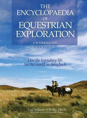 Encyclopaedia of Equestrian Exploration Volume 1 - A Study of the Geographic and Spiritual Equestrian Journey, based upon the philosophy of Harmonious Horsemanship