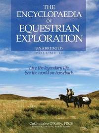 bokomslag The Encyclopaedia of Equestrian Exploration Volume II - A Study of the Geographic and Spiritual Equestrian Journey, based upon the philosophy of Harmonious Horsemanship