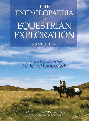 The Encyclopaedia of Equestrian Exploration Volume II - A Study of the Geographic and Spiritual Equestrian Journey, based upon the philosophy of Harmonious Horsemanship 1