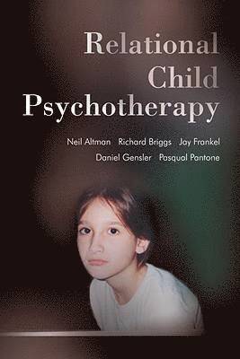 Neil Altman, Richard Briggs, Jay Frankel, Daniel Gensler, Pasquale Pantone - Relational Child Psychotherapy, Inbunden