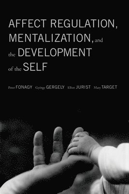 bokomslag Affect Regulation, Mentalization, and the Development of the Self