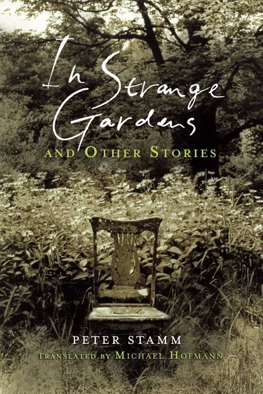 Peter Stamm - In Strange Gardens and Other Stories, Inbunden