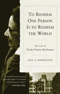bokomslag To Redeem One Person is to Redeem the World: The Life of Freida Fromm-Reichmann