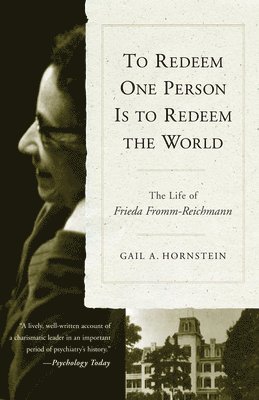 bokomslag To Redeem One Person Is to Redeem the World: The Life of Freida Fromm-Reichmann