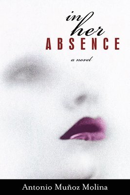Antonio Munoz Molina - In Her Absence, Häftad