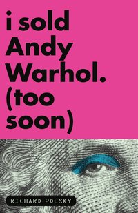 bokomslag I Sold Andy Warhol (Too Soon)