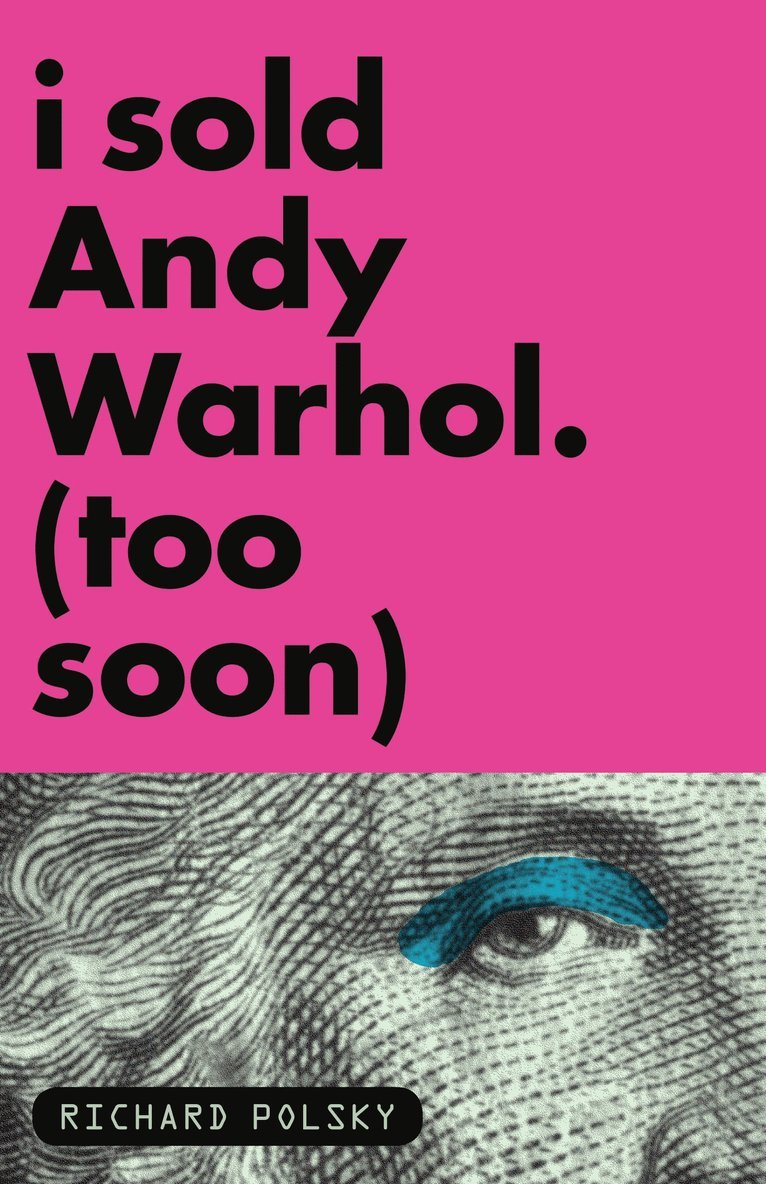 Richard Polsky - I Sold Andy Warhol (Too Soon), Häftad