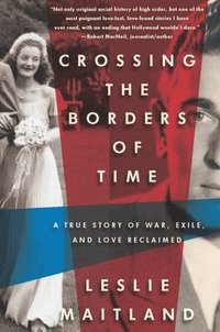 bokomslag Crossing the Borders of Time: A True Story of War, Exile, and Love Reclaimed