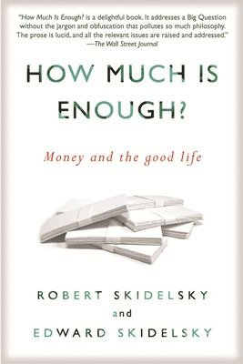 How Much is Enough?: Money and the Good Life 1
