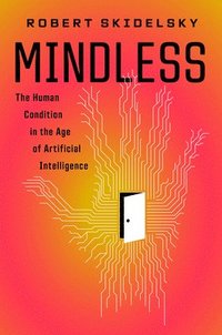 bokomslag Mindless: The Human Condition in the Age of Artificial Intelligence