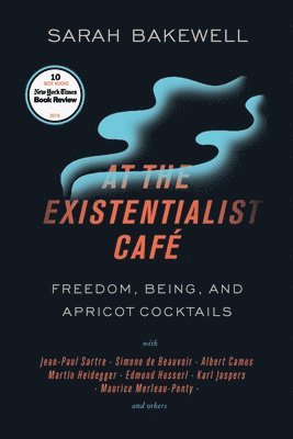 bokomslag At the Existentialist Café: Freedom, Being, and Apricot Cocktails with Jean-Paul Sartre, Simone de Beauvoir, Albert Camus, Martin Heidegger, Mauri