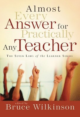 Bruce Wilkinson - Almost Every Answer for Practically Any Teacher: The Seven Laws of the Learner Series, Häftad