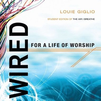bokomslag Wired for a Life of Worship (Student Edition)