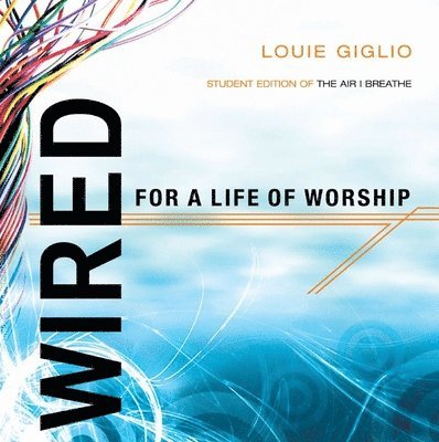 Wired for a Life of Worship (Student Edition) 1