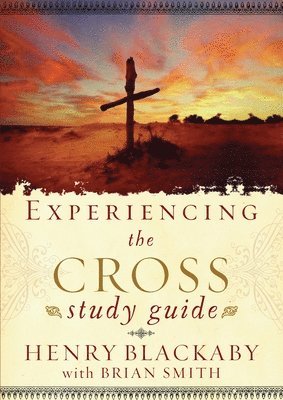Henry T Blackaby, Henry Blackaby - Experiencing the Cross Study Guide, Häftad
