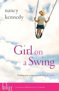 bokomslag Girl on a Swing: Finding Rest in the Warmth of God's Smile