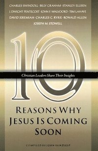 bokomslag Ten Reasons Why Jesus Is Coming Soon: Ten Christian Leaders Share Their Insights