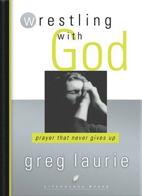 Greg Laurie - Wrestling with God, Häftad