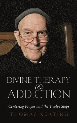 Thomas Keating, O.C.S.O. (Thomas Keating) Keating, Thomas - Divine Therapy & Addiction, Häftad