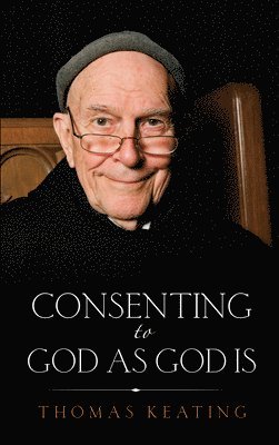 Thomas Keating, O.C.S.O. (Thomas Keating) Keating, Thomas, Keating Thomas - Consenting to God as God is, Häftad